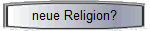 neue Religion?